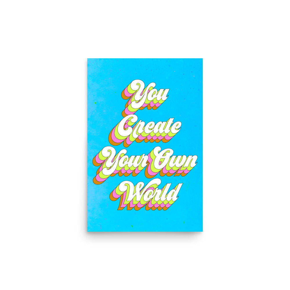 You Create Your Own World Poster