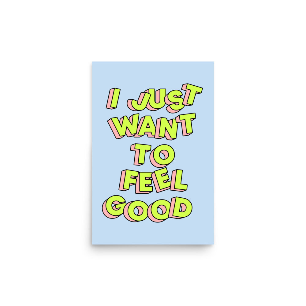 I Just Want To Feel Good Poster