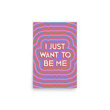 Load image into Gallery viewer, I Just Want To Be Me Poster
