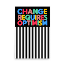 Load image into Gallery viewer, Change Requires Optimism Poster
