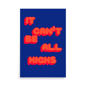 It Can't Be All Highs Poster