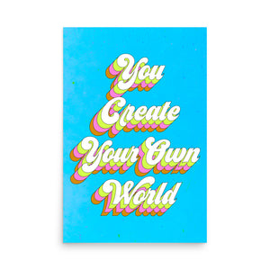 You Create Your Own World Poster