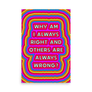 Why Am I Always Right Poster