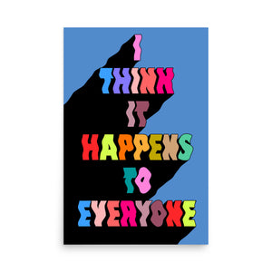 I Think It Happens To Everyone Poster