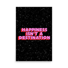 Load image into Gallery viewer, Happiness Isn&#39;t A Destination Poster
