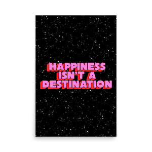Happiness Isn't A Destination Poster