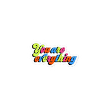 Load image into Gallery viewer, You Are Everything Bubble-free stickers
