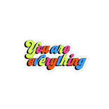 Load image into Gallery viewer, You Are Everything Bubble-free stickers
