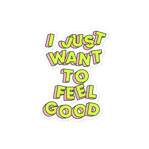 I Just Want To Feel Good Bubble-free stickers